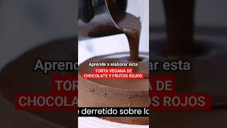 🍫🍓 Aprende a elaborar POSTRES VEGANOS tortavegana chocolateyfrutosrojos recetavegana [upl. by Curley]