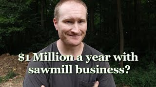 Can you make 1 million a year with a sawmill business [upl. by Jewett]