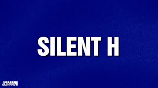 Silent H  Category  JEOPARDY [upl. by Lepine]