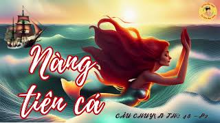 CÂU CHUYỆN THỨ 48  PHẦN 2  NÀNG TIÊN CÁ [upl. by Fuld98]