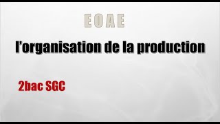 Lorganisation de la production 2bac SGC [upl. by Ttezil268]