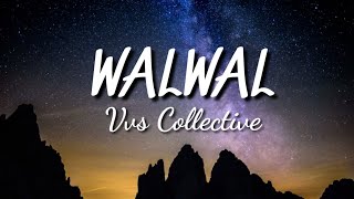 Walwal  Vvs Collective  Lyrics [upl. by Ariada]