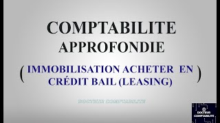 IMMOBILISATION ACHETER EN CRÉDIT BAIL  LEASING  La Comptabilité approfondie [upl. by Norwood]