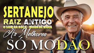 MODÃO DAS ANTIGAS 🎶MODÃO SÓ AS MELHORES  MODÃO RAIZ ANTIGO  VIOLA CAIPIRA  SERTANEJO O MELHOR [upl. by Yoho]