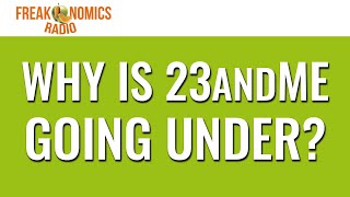 Extra Why Is 23andMe Going Under Update  Freakonomics Radio [upl. by Faludi199]