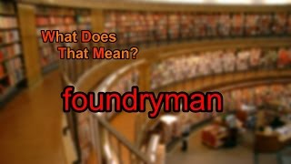 What does foundryman mean [upl. by Eniagrom]