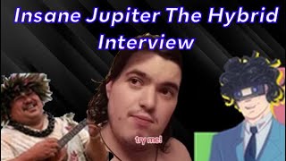 The Insane Jupiter The Hybrid Interview [upl. by Esimaj]