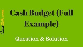 Cash Budget  Explained With Full Example  Cost Accounting [upl. by Atsirak]