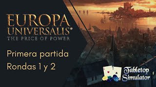 Europa Universalis The Price of Power Primera Partida Rondas 1 y 2 TTS [upl. by Dhiren]