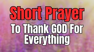 Short Prayer  Lets Unite Prayer  A Simple Prayer To Thank God For Everything [upl. by Adebayo]