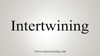 How To Say Intertwining [upl. by Glaab]