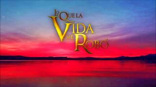 Lo Que La Vida Me Robo  Soundtrack 15 [upl. by Zulch958]