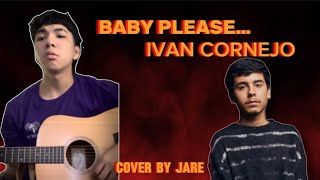 BABY PLEASE  IVAN CORNEJO COVER BY JARE [upl. by Aracal]