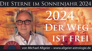 Der Weg ist frei  Sonnenjahr 2024  Astrologische Jahresprognose von Michael Allgeier [upl. by Stonwin525]