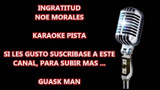 INGRATITUD NOE MORALES KARAOKE [upl. by Sadnalor]