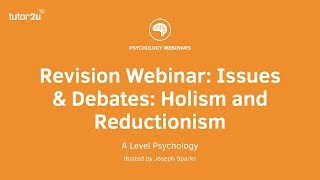 Revision Webinar Issues amp Debates Holism and Reductionism [upl. by Yelyk]