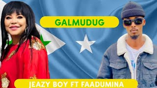 JEAZY BOY FT FAADUMINA  GEESIYADA GALMUDUG  OFFICIAL MUSIC [upl. by Enihpets]