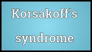 Korsakoffs syndrome Meaning [upl. by Romito]