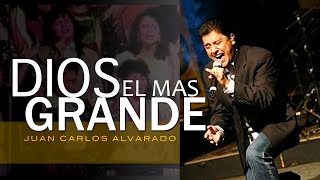 Dios El Mas Grande  En Vivo  Juan Carlos Alvarado [upl. by Ahsiloc107]