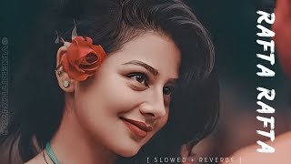 Rafta Rafta  Atif Aslam  Lofi  Slowed And Reverb  Remix  New Hindi Song  RaftaRaftaSanam [upl. by Buttaro533]