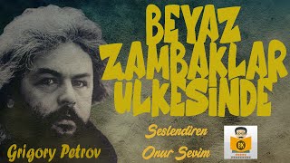 BEYAZ ZAMBAKLAR ÜLKESİNDE  Grigory Petrov Sesli Kitap Tek Parça Onur Sevim [upl. by Asial145]