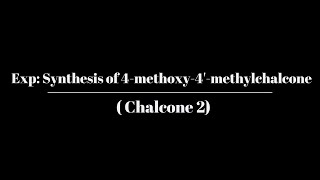 Experiment Video for Synthesis of 4methoxy4methylchalcone Chalcone 2 [upl. by Retsila]