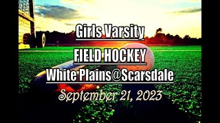 Girls Varsity Field Hockey LocalLive – White Plains High School vs Scarsdale – September 21 2023 [upl. by Adrial]