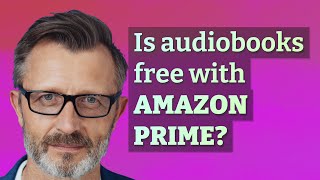 Is audiobooks free with Amazon Prime [upl. by Naeruat]