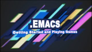 Emacs 1  Getting Started and Playing Games [upl. by Pfister]