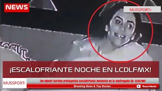 ¡De miedo Karime protagoniza escalofriante momento en la madrugada de LCDLFMX [upl. by Bust41]