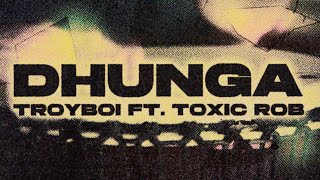 TroyBoi ft Toxic Rob  Dhunga  Official Lyric Video [upl. by Eelidnarb]