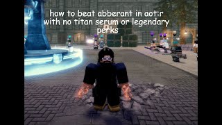 How to solo Aberrant mode in AOTRNO TITAN SERUMNO LEGENDARIES PERKS [upl. by Naesad]