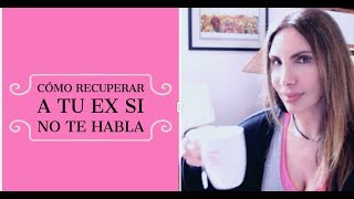 Cómo Recuperar a tu Ex Si NO te Habla  How To Get Back Your Ex [upl. by Els]