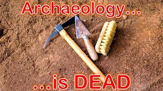 Archaeology is DEAD [upl. by Enihpets]