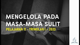 MENGELOLA PADA MASAMASA SULIT  Sekolah Sabat Pelajaran 11  Triwulan I 2023 [upl. by Kauslick]