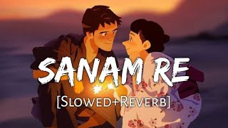 Sanam Re  Slowed  Reverb  Lofi Song  Arijit Singh  Vishal editz [upl. by Eillac5]