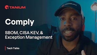 Comply  SBOM CISA KEV Exception Management  Tanium Tech Talks 71 [upl. by Noitna]