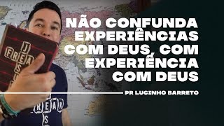 Não confunda experiências com Deus com experiência com Deus  Pr Lucinho [upl. by Tildi]