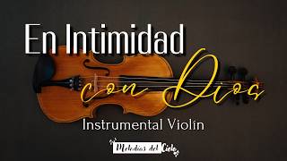 🎻🙏🏻 Violín Instrumental  TOP de las MEJORES ALABANZAS  MIX ADORACIÓN para ORAR y MEDITAR [upl. by Ettesil503]