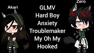 GLMV Hard Boy Anxiety Troublemaker My Oh My Hooked [upl. by Eeryn]