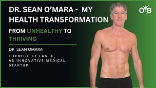 Dr Sean O’Mara My Health Transformation from Unhealthy to Thriving [upl. by Enyahs811]