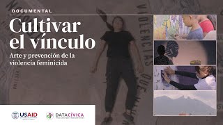 Documental Cultivar el vínculo Arte y prevención de la violencia feminicida [upl. by Malita]