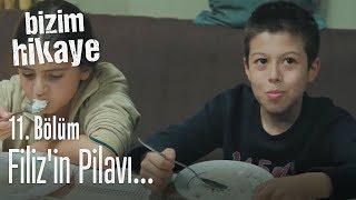 Filizin pilavı  Bizim Hikaye 11 Bölüm [upl. by Noorah]