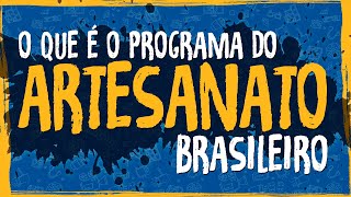 O Que é o Programa do Artesanato Brasileiro [upl. by Saitam]