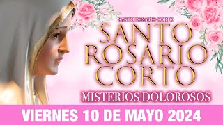 Santo Rosario Corto de Hoy Viernes 10 DE MAYO de 2024Misterios Dolorosos Rosario a la Virgen María [upl. by Nettirb943]