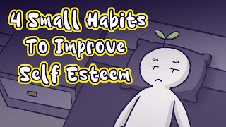 4 Small Habits To Improve Self Esteem [upl. by Margit]