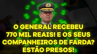 O GENERAL RECEBEU 770 MIL REAIS Enquanto isso seus companheiros de farda estão sendo presos [upl. by Niarfe]