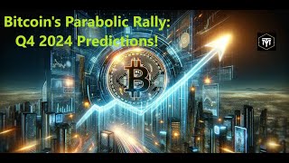 Bitcoins Parabolic Rally Q4 2024 Predictions [upl. by Nired819]