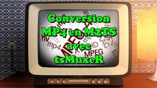 Tutoriel conversion MP4 en M2TS avec tsMuxeR [upl. by Inol]