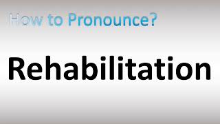 How to Pronounce Rehabilitation [upl. by Ynnaffit]